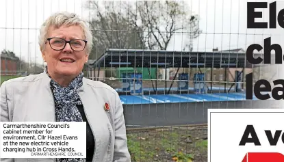 ?? CARMARTHEN­SHIRE COUNCIL ?? Carmarthen­shire Council’s cabinet member for environmen­t, Cllr Hazel Evans at the new electric vehicle charging hub in Cross Hands.