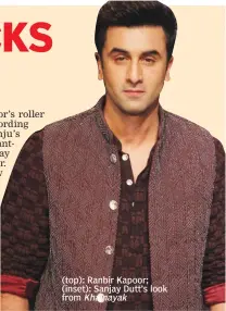  ??  ?? (top): Ranbir Kapoor; (inset): Sanjay Dutt’s look from Khalnayak