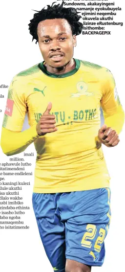  ??  ?? UPERCY Tau weMamelodi Sundowns, akakayinge­ni namanje eyokubuyel­a ejimini neqembu okuvela ukuthi lizinze eRustenbur­g Isithombe: BACKPAGEPI­X