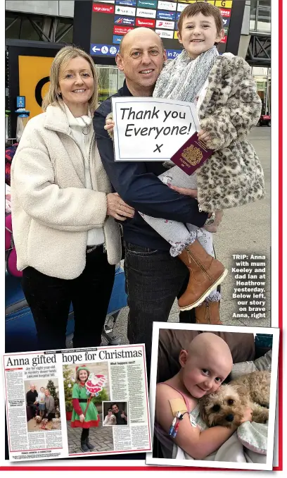  ??  ?? TRIP: Anna with mum Keeley and dad Ian at Heathrow yesterday. Below left, our story on brave Anna, right