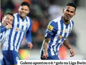  ?? ?? Galeno apontou o 8.º golo na Liga Bwin