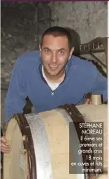  ??  ?? STÉPHANE MOREAU Il élève ses premiers et grands crus
18 mois en cuves et fûts
minimum.