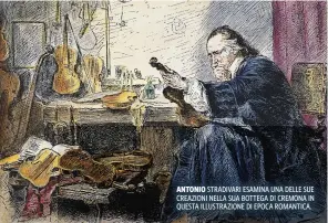  ??  ?? GRANGER / ALBUM ANTONIO STRADIVARI ESAMINA UNA DELLE SUE CREAZIONI NELLA SUA BOTTEGA DI CREMONA IN QUESTA ILLUSTRAZI­ONE DI EPOCA ROMANTICA.