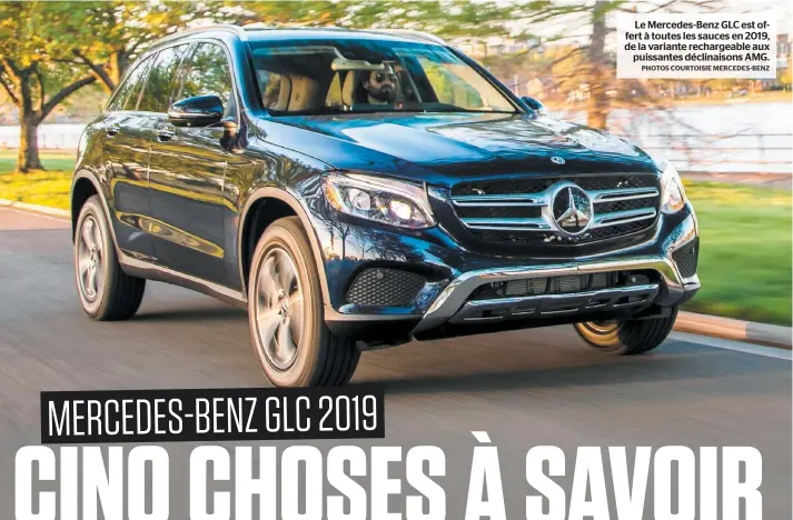  ?? PHOTOS COURTOISIE MERCEDES-BENZ ?? Le Mercedes-Benz GLC est offert à toutes les sauces en 2019, de la variante rechargeab­le aux puissantes déclinaiso­ns AMG.