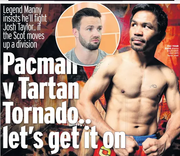  ??  ?? PAC YOUR BAGS Manny would relish clash with Taylor, inset