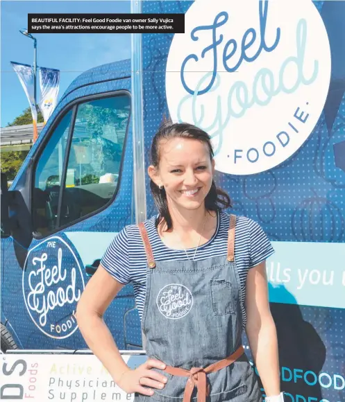  ??  ?? BEAUTIFUL FACILITY: Feel Good Foodie van owner Sally Vujica says the area’s attraction­s encourage people to be more active.