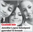  ??  ?? Családi kör
Jennifer Lopez (középen) gyerekei 13 évesek