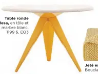  ??  ?? Table ronde Mesa, en tôle et marbre blanc, 1199 $, EQ3