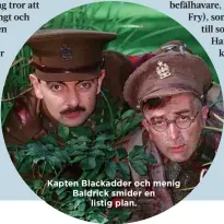  ??  ?? Kapten Blackadder och menig Baldrick smider en listig plan.