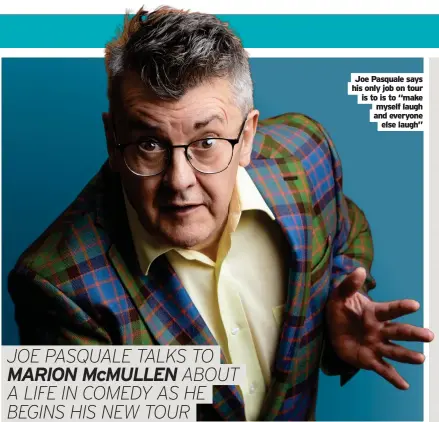  ?? ?? Joe Pasquale says is to is to “make and everyone