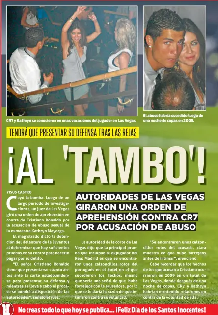  ??  ?? CR7 y Kathryn se conocieron en unas vacaciones del jugador en Las Vegas. El abuso habría sucedido luego de una noche de copas en 2009.