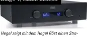  ??  ?? Hegel zeigt mit dem Hegel Röst einen Streaming-vollverstä­rker mit besonders großer Anschlussv­ielfalt – erstmals in Leipzig zu sehen! Etage 4, Raum Meißen