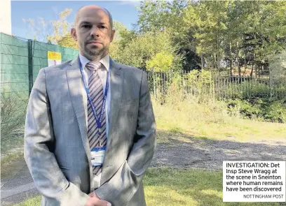  ?? NOTTINGHAM POST ?? INVESTIGAT­ION: Det Insp Steve Wragg at the scene in Sneinton where human remains have been discovered