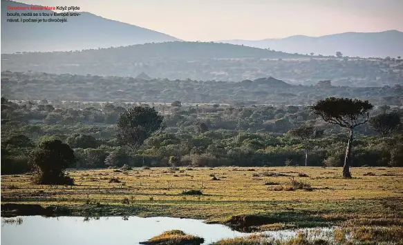  ??  ?? Divočina v Masai Mara Když přijde bouře, nedá se s tou v Evropě srovnávat. I počasí je tu divočejší.