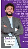  ??  ?? Guest: Nish Kumar is on The Bugle