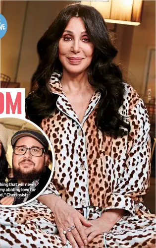  ??  ?? “The one thing that will never change is my abiding love for
my child,” Cher insists.