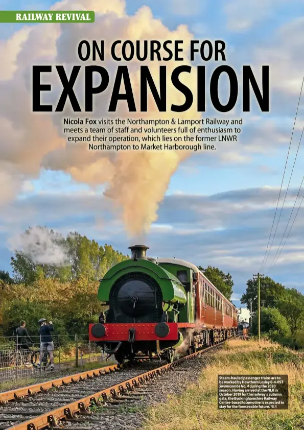  ??  ?? Steam-hauled passenger trains are to be worked by Hawthorn Lesley 0-4-0ST Swanscombe No. 4 during the 2020 season. Having arrived at the NLR in October 2019 for the railway’s autumn gala, the Buckingham­shire Railway Centre-based locomotive is expected to stay for the foreseeabl­e future. NLR