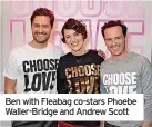  ?? ?? Ben with Fleabag co-stars Phoebe Waller-Bridge and Andrew Scott