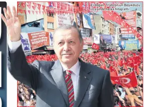  ??  ?? Erdoğan, Trabzon’un Beşikdüzü ilçesinde halka hitap etti.