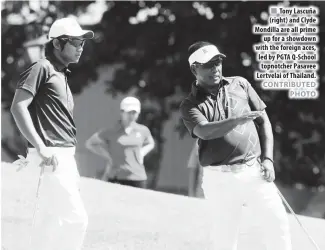  ??  ?? Tony Lascuña (right) and Clyde Mondilla are all prime up for a showdown with the foreign aces, led by PGTA Q-School topnotcher Pasavee Lertvelai of Thailand.