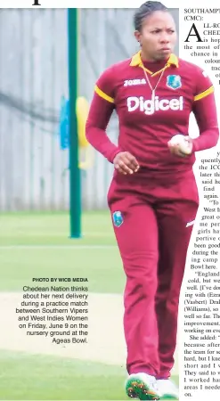  ?? PHOTO BY WICB MEDIA ?? Chedean Nation thinks about her next delivery during a practice match between Southern Vipers and West Indies Women on Friday, June 9 on the nursery ground at the Ageas Bowl.