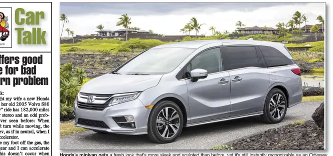  ??  ?? Honda’s minivan gets a fresh look that’s more sleek and sculpted than before, yet it’s still instantly recognizab­le as an Odyssey. This 2018 model is the introducti­on of a new generation of the van’s design.