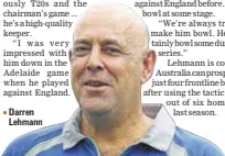  ??  ?? Darren Lehmann