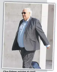  ?? ?? Clive Palmer arriving at court