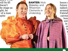  ?? ?? BANTER: Nick Blakeley and Rhiannon Clements in Underdog