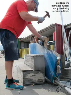  ??  ?? Splitting the damaged rudder early on during repairs in Spain