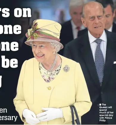  ??  ?? ■ The Queen will spend much of her special day with Prince Philip.