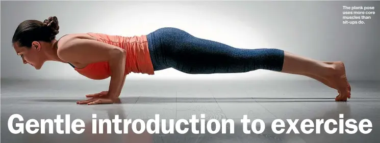  ??  ?? The plank pose uses more core muscles than sit-ups do.