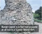  ??  ?? Burgh Castle is in fact not a castle at all but is a ‘Saxon Shore’ fort