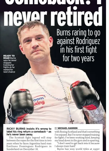  ?? ?? READY TO ROAR Burns says he never stopped training for fights as he waited for next chance