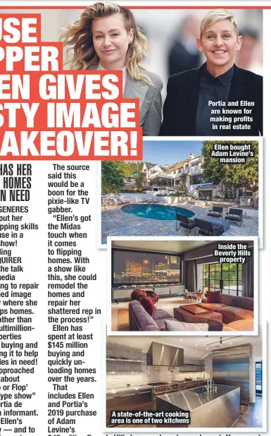  ??  ?? A state-of-the-art cooking area is one of two kitchens
Portia and Ellen are known for making profits in real estate
Ellen bought Adam Levine’s
mansion
Inside the Beverly Hills
property