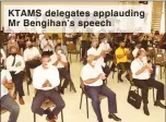  ??  ?? KTAMS delegates applauding Mr Bengihan’s speech