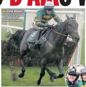  ??  ?? BU-TIFUL RESULT: Geraghty and Buveur D’air win, to the delight of owner JP Mcmanus