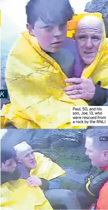  ??  ?? Paul, 50, and his son, Joe, 13, who were rescued from a rock by the RNLI