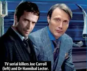  ??  ?? TV serial killers Joe Carroll (left) and Dr Hannibal Lecter.