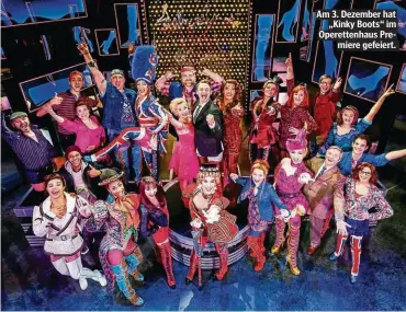  ??  ?? Am 3. Dezember hat „Kinky Boots“im Operettenh­aus Premiere gefeiert.