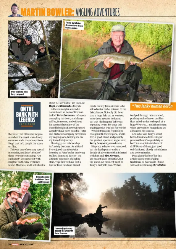  ??  ?? Innovation and tradition – Yates and Drennan! Tackle guru Peter Drennan is no mean barbel angler. I have enjoyed many days on the Wye with Peter Drennan.