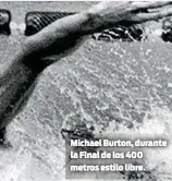  ??  ?? Michael Burton, durante la Final de los 400 metros estilo libre.