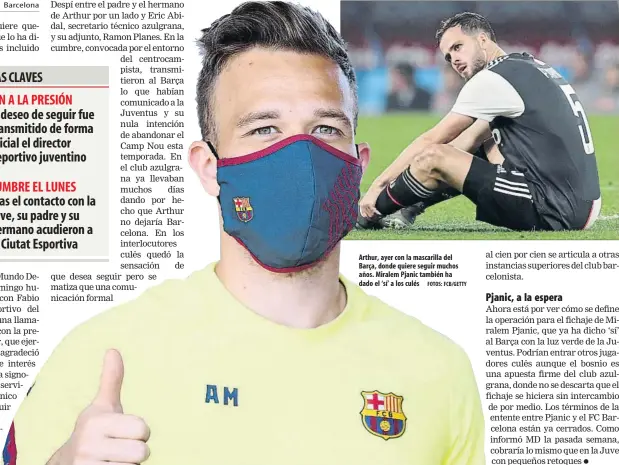  ?? FOTOS: FCB/GETTY ?? Arthur, ayer con la mascarilla del Barça, donde quiere seguir muchos años. Miralem Pjanic también ha dado el ‘sí’ a los culés