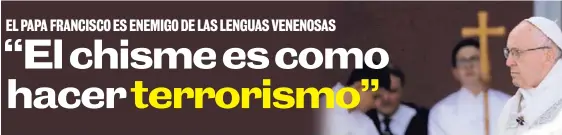  ?? AP ?? El obispo de Roma le ha insistido a los cristianos que el chisme es malo y ha luchado para frenarlo.