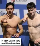  ??  ?? > Tom Daley, left, and Matthew Lee