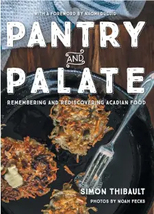  ??  ?? Dans son nouveau livre Pantry and Palate: Rememberin­g and Rediscover­ing Acadian Food, Simon Thibault explore ses origines, lui qui a grandi dans le sud-ouest de la Nouvelle-Écosse. Gracieuset­é