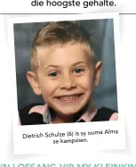  ??  ?? Alma Dietrich Schulze (6) is sy ouma se kampioen.