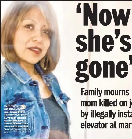  ?? NEWS OBTAINED BY DAILY ?? Maria Sanchez (above and below r.) was remembered by her daughter, Jeylin (below l.), who also criticized working conditions at the Hell’s Kitchen store where Maria was killed Tuesday.