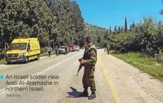  ?? Reuters ?? An Israeli soldier near Arab Al-Aramashe in northern Israel.