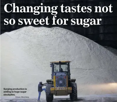  ?? Picture / Bloomberg ?? Surging production is adding to huge sugar stockpiles.